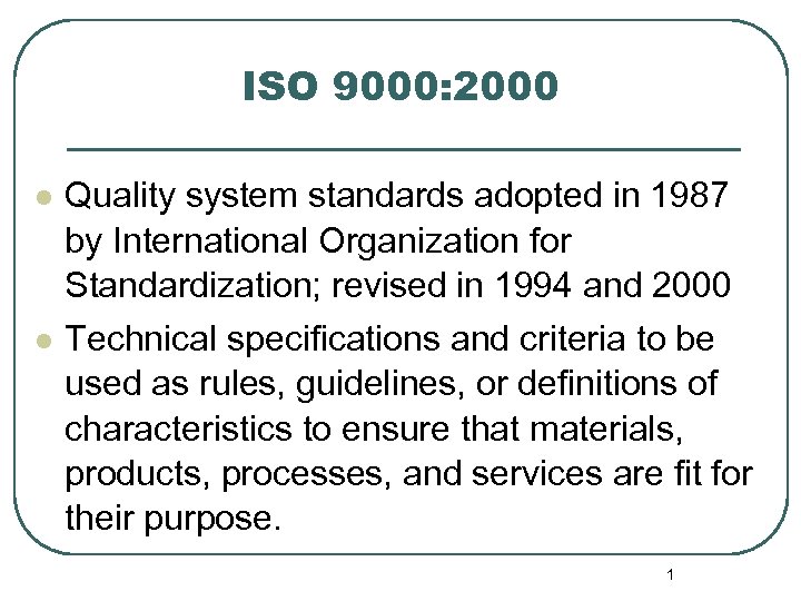 ISO 9000: 2000 l l Quality system standards adopted in 1987 by International Organization