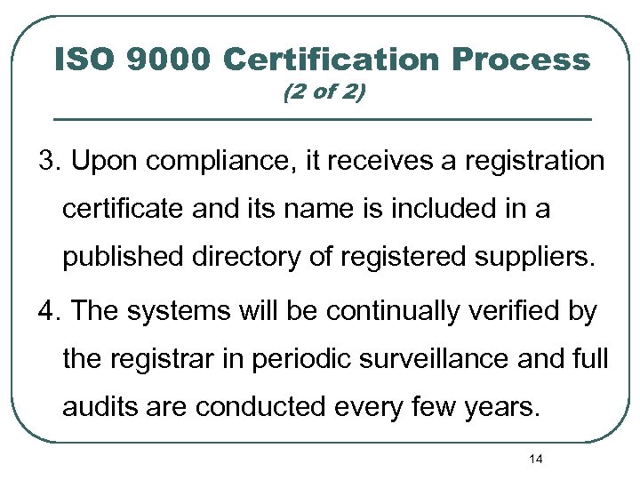 ISO 9000 Certification Process (2 of 2) 3. Upon compliance, it receives a registration