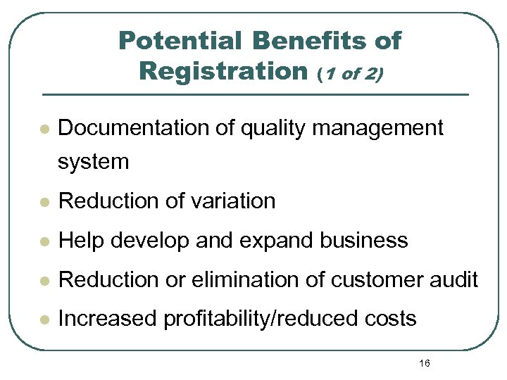 Potential Benefits of Registration (1 of 2) l Documentation of quality management system l