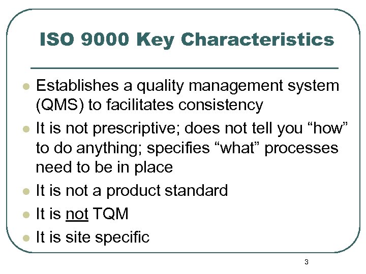 ISO 9000 Key Characteristics l l l Establishes a quality management system (QMS) to
