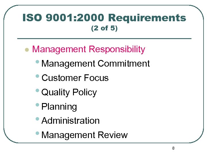 ISO 9001: 2000 Requirements (2 of 5) l Management Responsibility • Management Commitment •