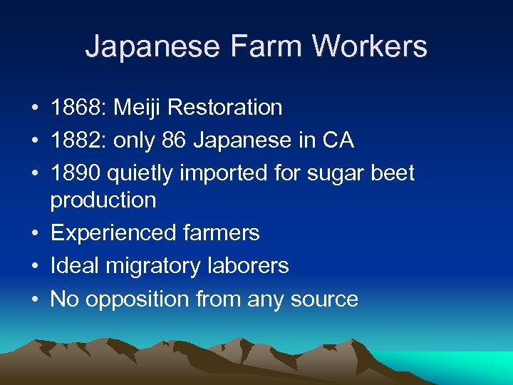 Japanese Farm Workers • 1868: Meiji Restoration • 1882: only 86 Japanese in CA