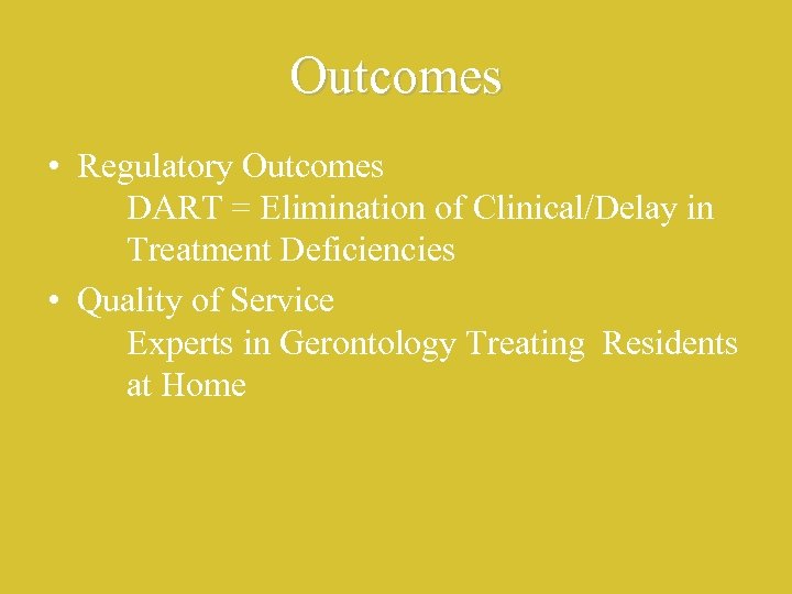 Outcomes • Regulatory Outcomes DART = Elimination of Clinical/Delay in Treatment Deficiencies • Quality