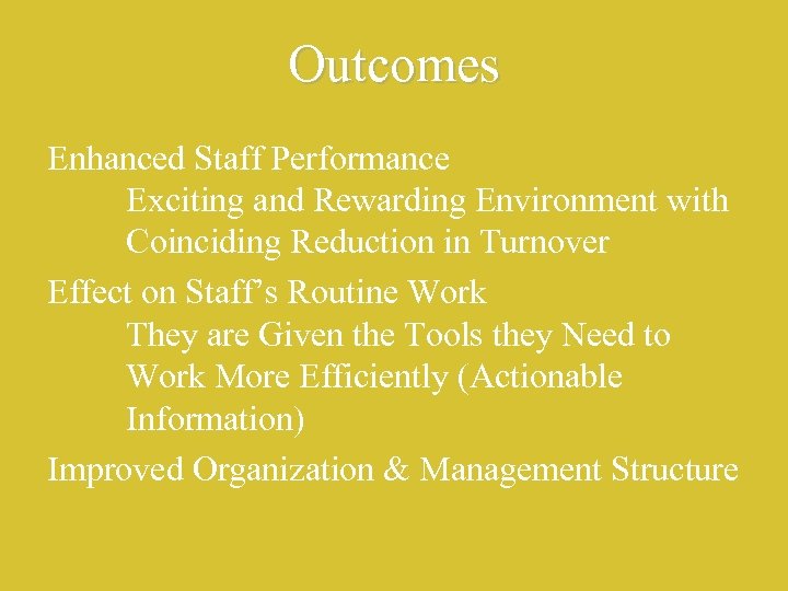 Outcomes Enhanced Staff Performance Exciting and Rewarding Environment with Coinciding Reduction in Turnover Effect