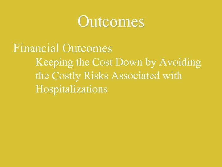 Outcomes Financial Outcomes Keeping the Cost Down by Avoiding the Costly Risks Associated with