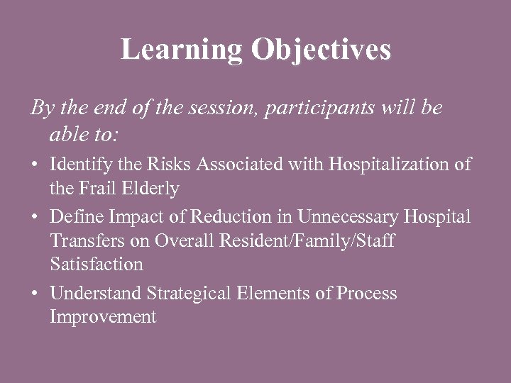 Learning Objectives By the end of the session, participants will be able to: •