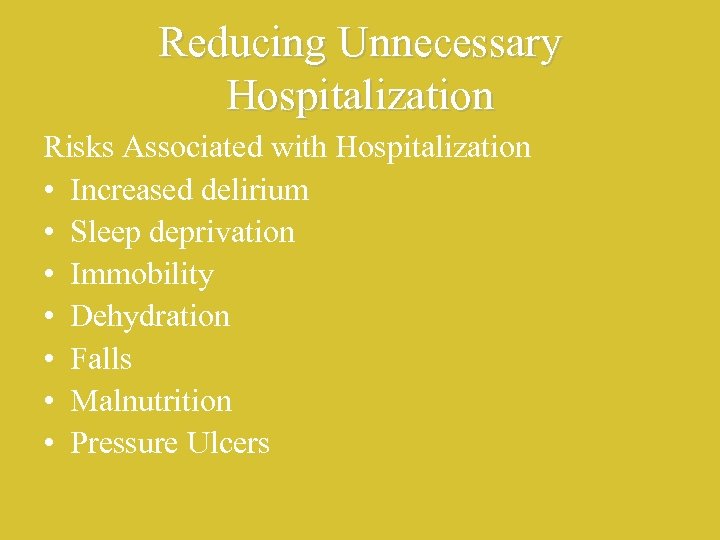 Reducing Unnecessary Hospitalization Risks Associated with Hospitalization • Increased delirium • Sleep deprivation •