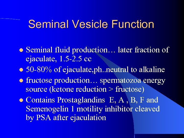 Seminal Vesicle Function Seminal fluid production… later fraction of ejaculate, 1. 5 -2. 5