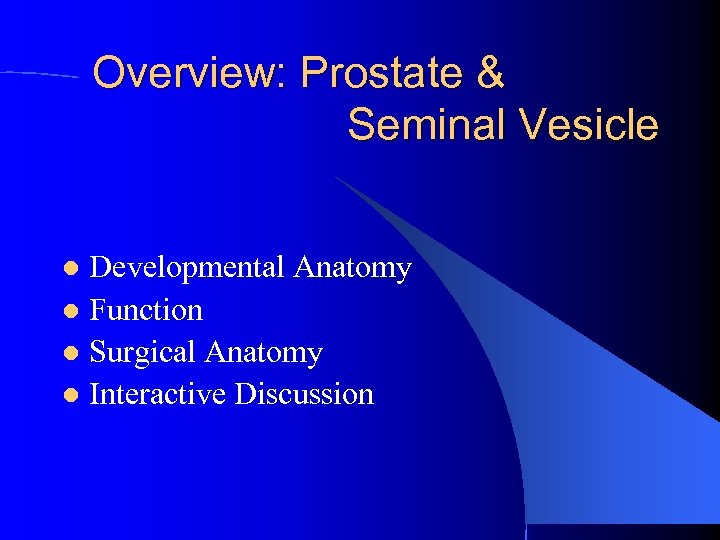 Overview: Prostate & Seminal Vesicle Developmental Anatomy l Function l Surgical Anatomy l Interactive