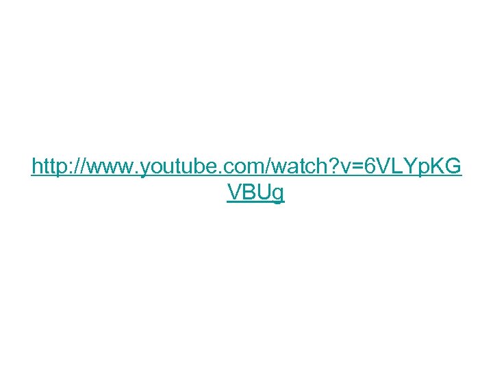 http: //www. youtube. com/watch? v=6 VLYp. KG VBUg 