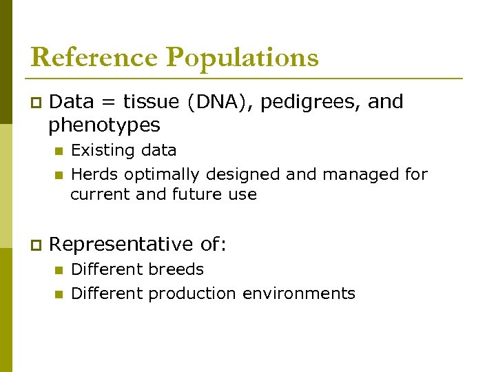 Reference Populations p Data = tissue (DNA), pedigrees, and phenotypes n n p Existing