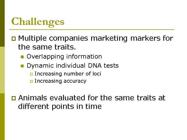 Challenges p Multiple companies marketing markers for the same traits. n n Overlapping information