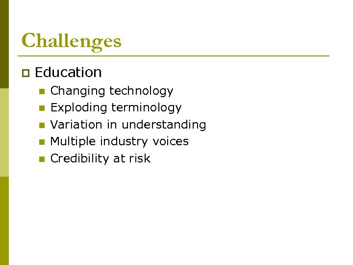 Challenges p Education n n Changing technology Exploding terminology Variation in understanding Multiple industry