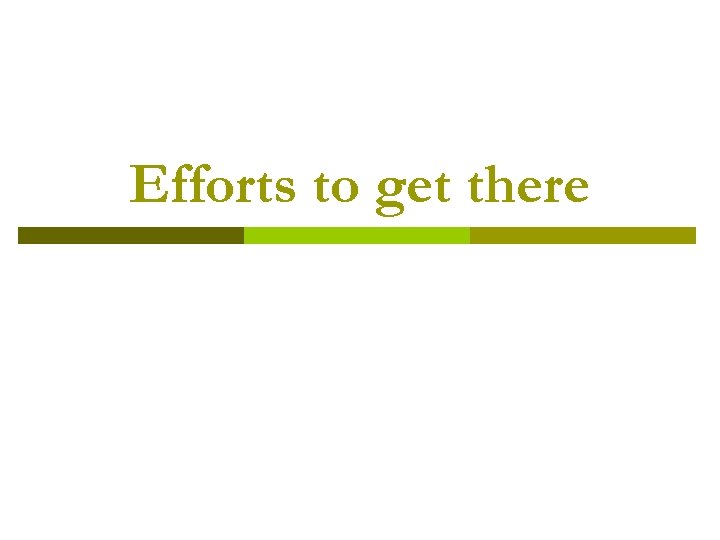 Efforts to get there 