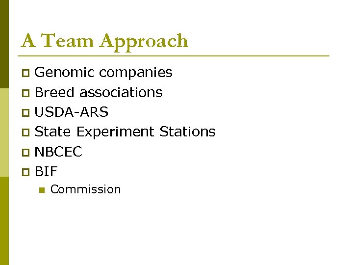 A Team Approach Genomic companies p Breed associations p USDA-ARS p State Experiment Stations