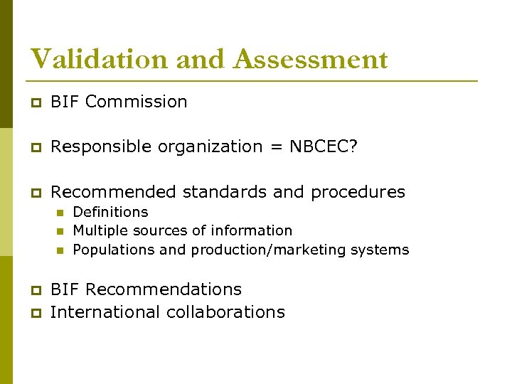 Validation and Assessment p BIF Commission p Responsible organization = NBCEC? p Recommended standards