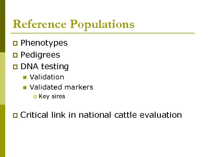 Reference Populations Phenotypes p Pedigrees p DNA testing p n n Validation Validated markers