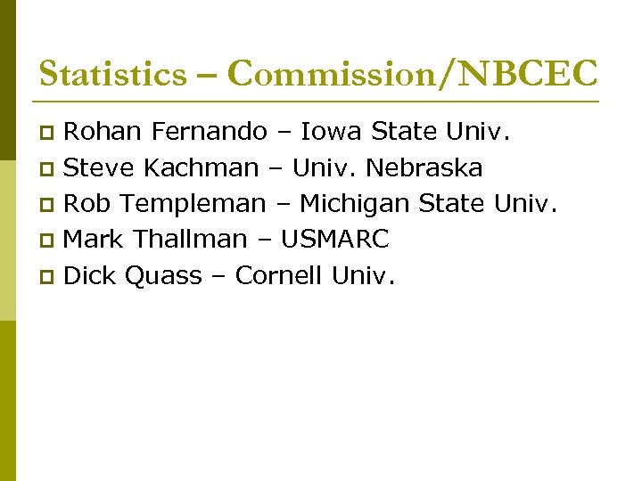 Statistics – Commission/NBCEC Rohan Fernando – Iowa State Univ. p Steve Kachman – Univ.