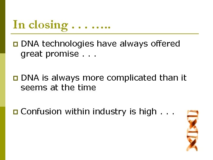 In closing. . . …. . p DNA technologies have always offered great promise.