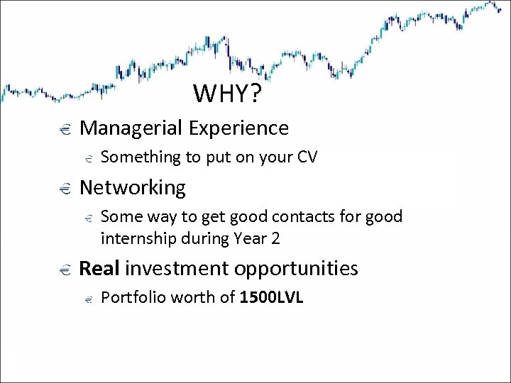 WHY? Managerial Experience Something to put on your CV Networking Some way to get