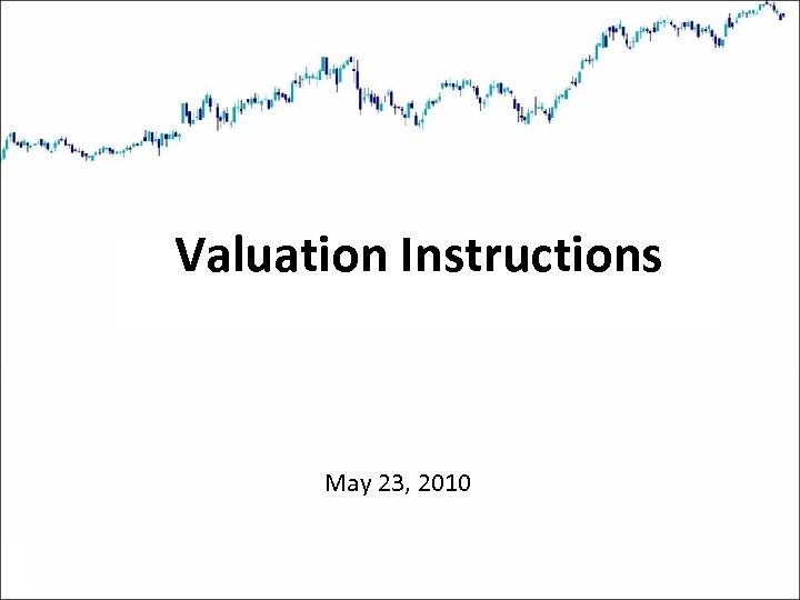 Valuation Instructions May 23, 2010 