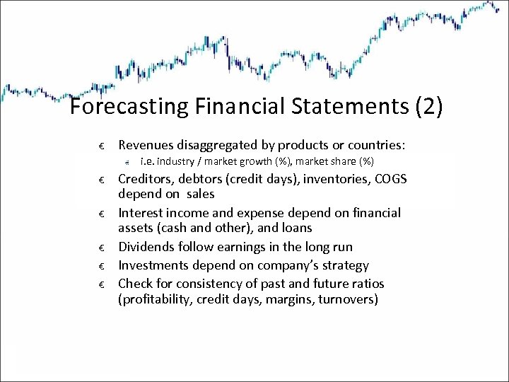 Forecasting Financial Statements (2) € Revenues disaggregated by products or countries: i. e. industry