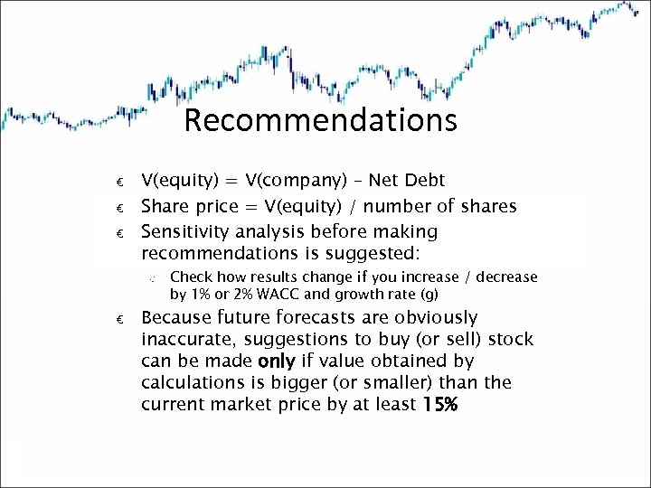 Recommendations € € € V(equity) = V(company) – Net Debt Share price = V(equity)