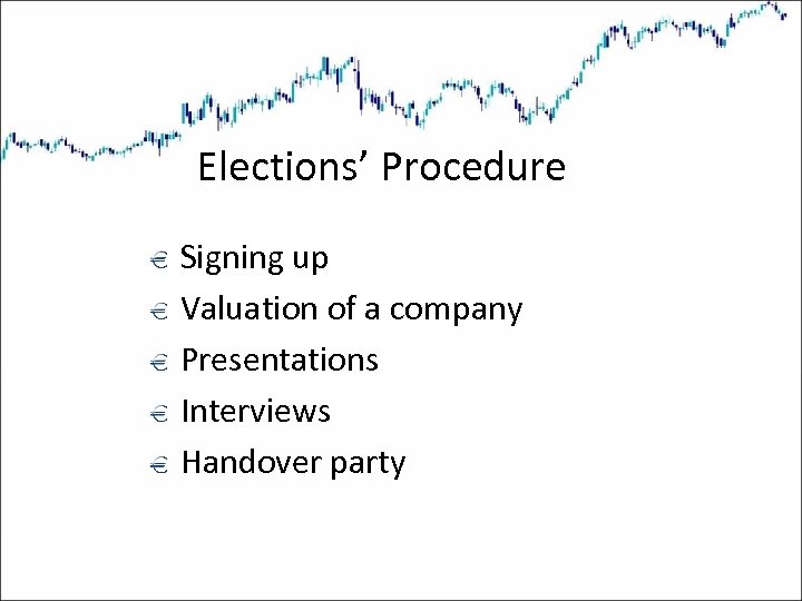 Elections’ Procedure Signing up Valuation of a company Presentations Interviews Handover party 