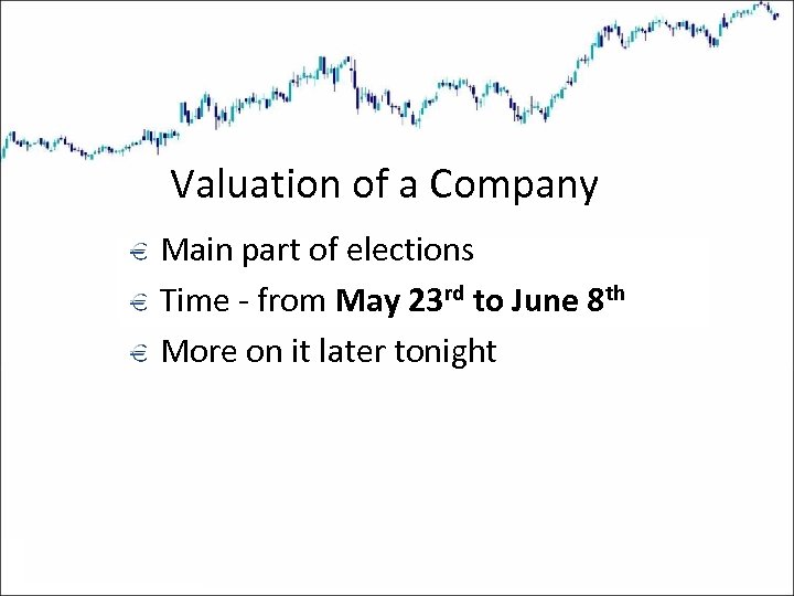 Valuation of a Company Main part of elections Time - from May 23 rd