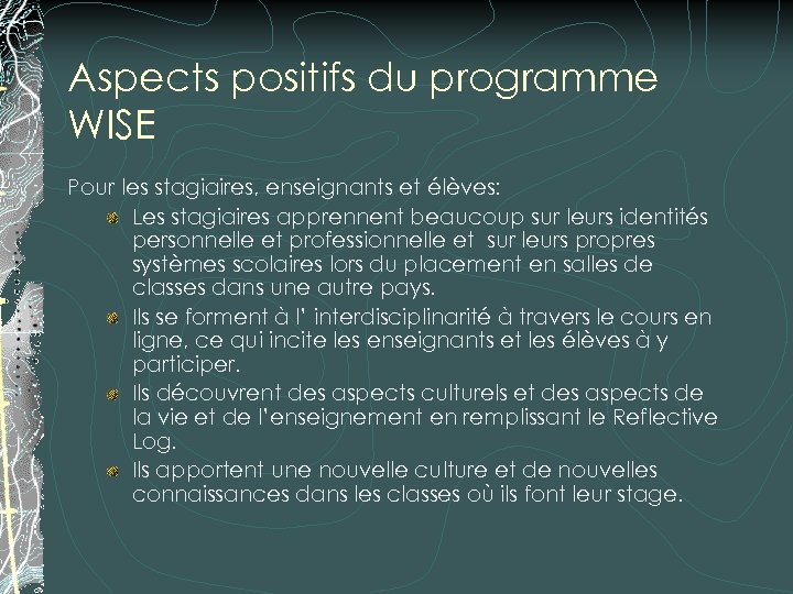 Aspects positifs du programme WISE Pour les stagiaires, enseignants et élèves: Les stagiaires apprennent