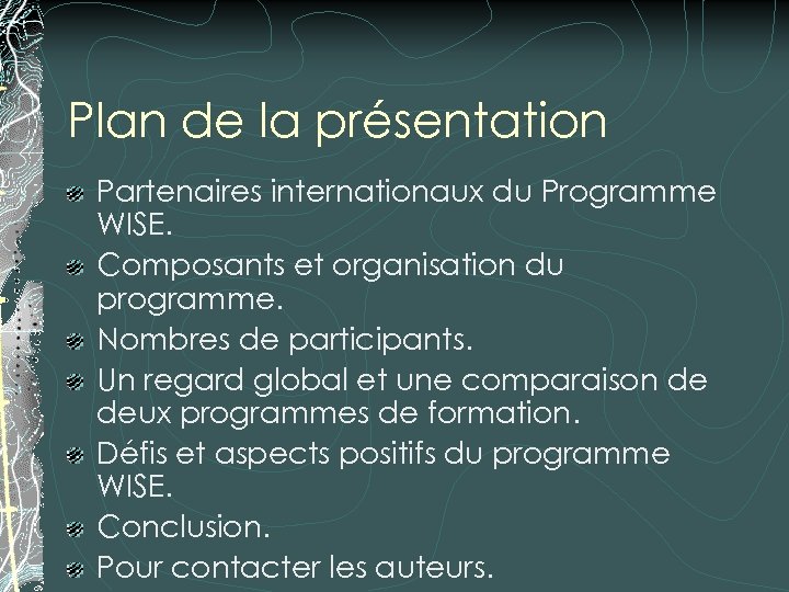Plan de la présentation Partenaires internationaux du Programme WISE. Composants et organisation du programme.