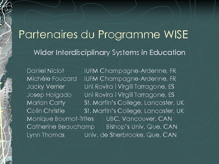 Partenaires du Programme WISE Wider Interdisciplinary Systems in Education Daniel Niclot IUFM Champagne-Ardenne, FR
