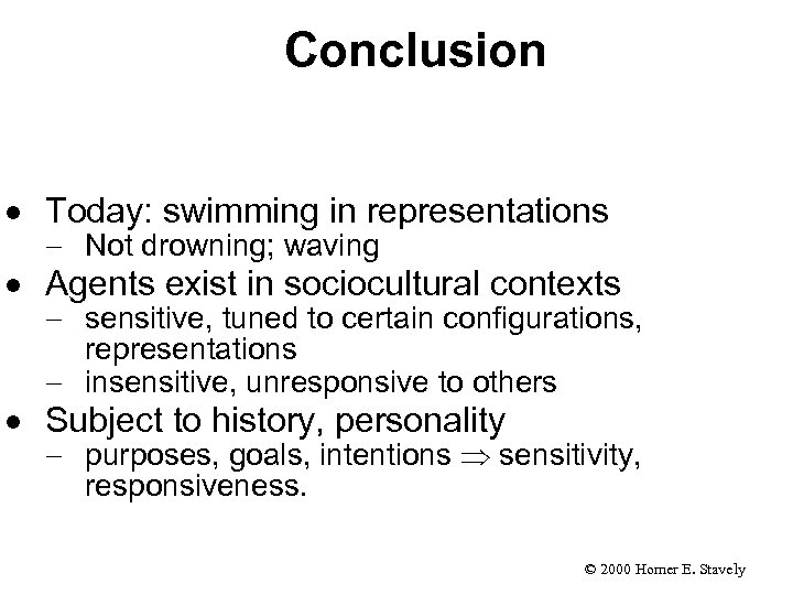 Conclusion · Today: swimming in representations - Not drowning; waving · Agents exist in