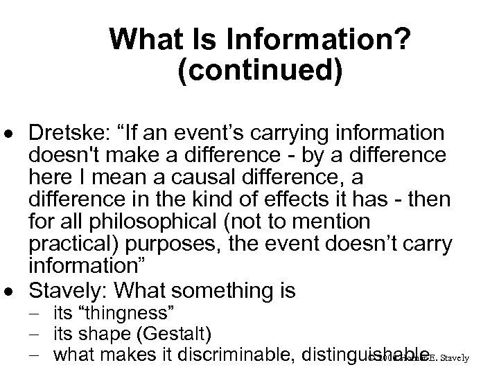 What Is Information? (continued) · Dretske: “If an event’s carrying information doesn't make a