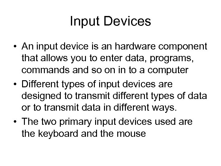 Input Devices • An input device is an hardware component that allows you to