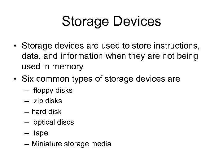 Storage Devices • Storage devices are used to store instructions, data, and information when