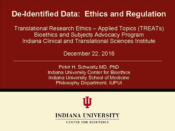 De-Identified Data: Ethics and Regulation Translational Research Ethics – Applied Topics (TREATs) Bioethics and