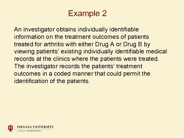 Example 2 An investigator obtains individually identifiable information on the treatment outcomes of patients