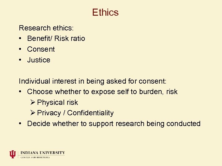 Ethics Research ethics: • Benefit/ Risk ratio • Consent • Justice Individual interest in
