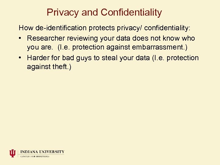 Privacy and Confidentiality How de-identification protects privacy/ confidentiality: • Researcher reviewing your data does