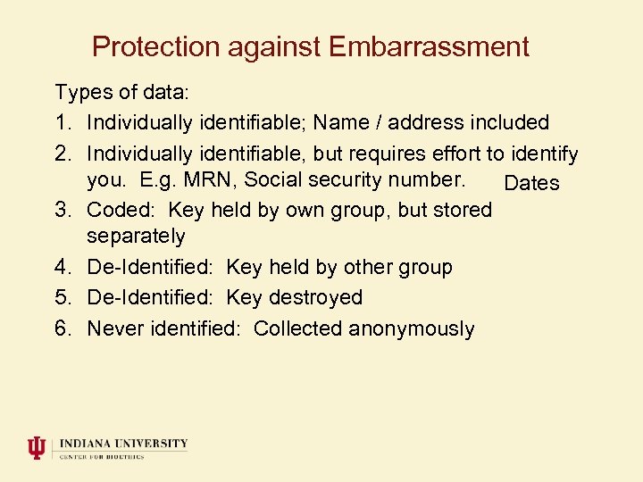 Protection against Embarrassment Types of data: 1. Individually identifiable; Name / address included 2.
