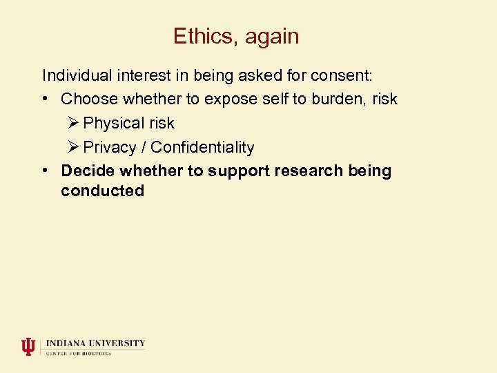 Ethics, again Individual interest in being asked for consent: • Choose whether to expose