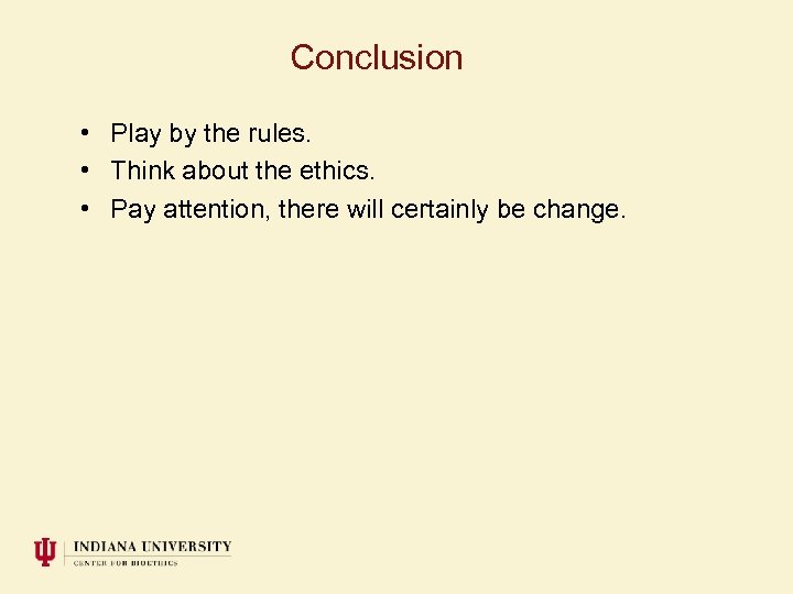 Conclusion • Play by the rules. • Think about the ethics. • Pay attention,