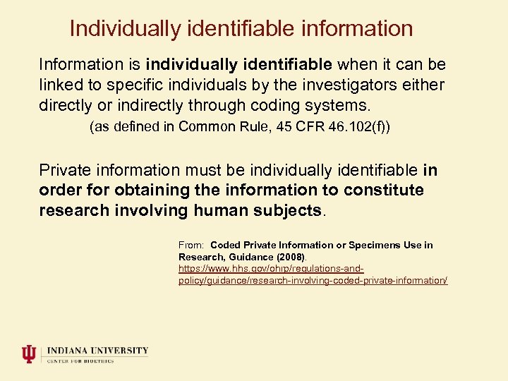 Individually identifiable information Information is individually identifiable when it can be linked to specific