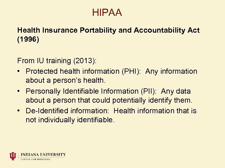 HIPAA Health Insurance Portability and Accountability Act (1996) From IU training (2013): • Protected