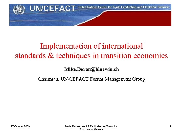 Implementation of international standards & techniques in transition economies Mike. Doran@bluewin. ch Chairman, UN/CEFACT