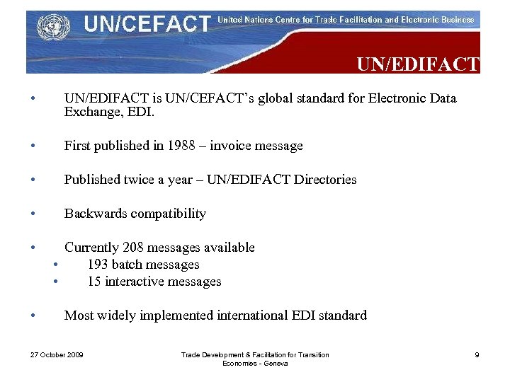 UN/EDIFACT • UN/EDIFACT is UN/CEFACT’s global standard for Electronic Data Exchange, EDI. • First