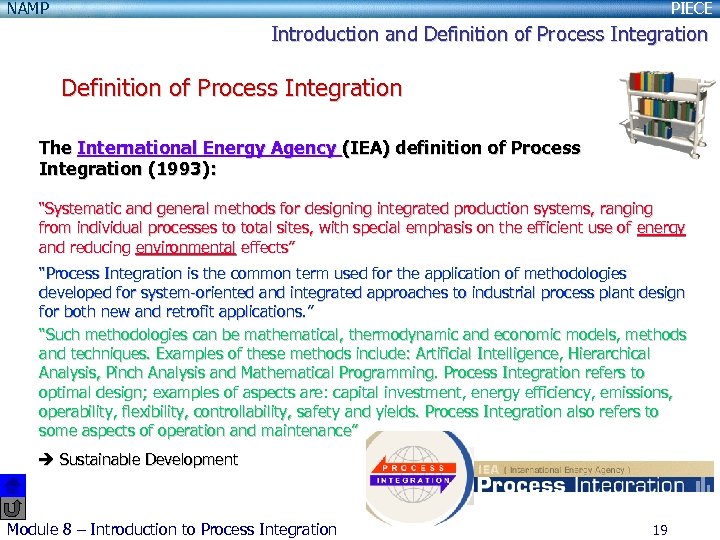 NAMP PIECE Introduction and Definition of Process Integration The International Energy Agency (IEA) definition