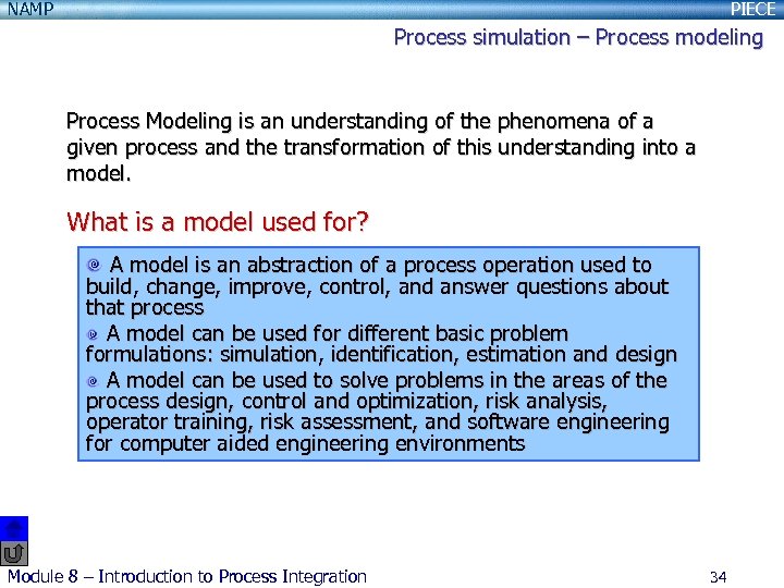 NAMP PIECE Process simulation – Process modeling Process Modeling is an understanding of the