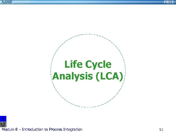NAMP PIECE Life Cycle Analysis (LCA) Module 8 – Introduction to Process Integration 51
